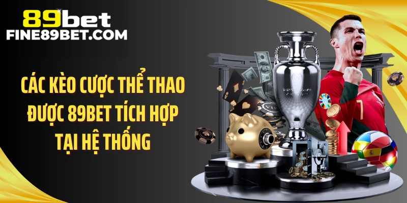Các kèo cược thể thao được 89BET tích hợp tại hệ thống