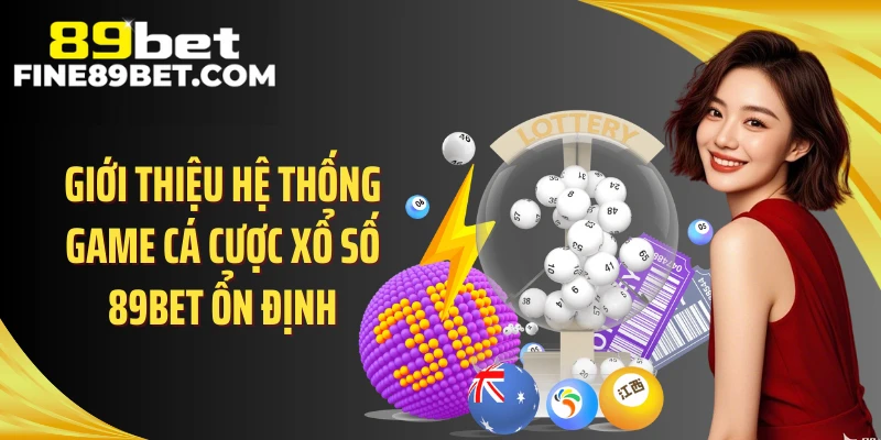 Giới thiệu hệ thống game cá cược xổ số 89BET ổn định