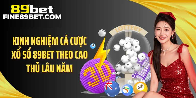 Kinh nghiệm cá cược xổ số 89BET theo cao thủ lâu năm