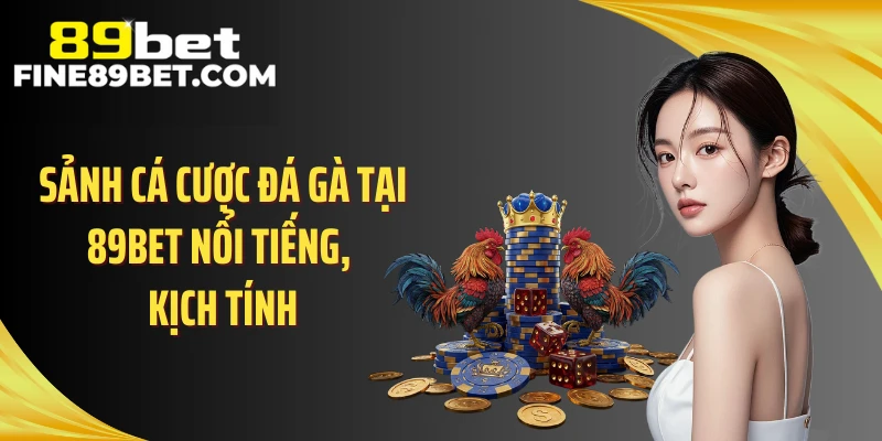 Sảnh cá cược đá gà tại 89BET nổi tiếng, kịch tính